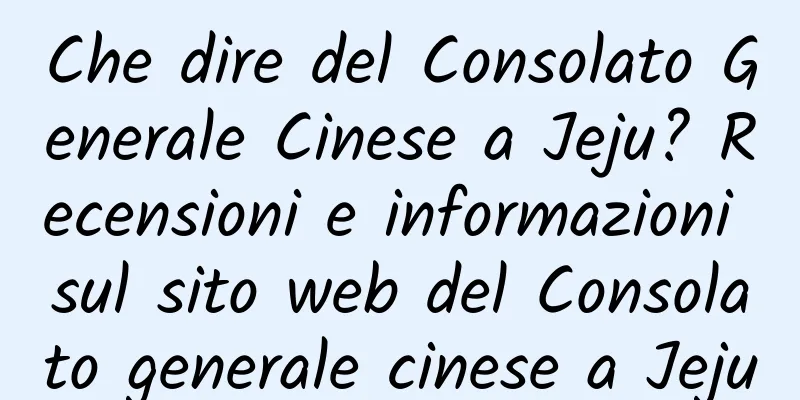 Che dire del Consolato Generale Cinese a Jeju? Recensioni e informazioni sul sito web del Consolato generale cinese a Jeju