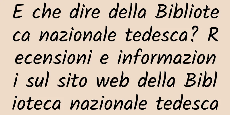 E che dire della Biblioteca nazionale tedesca? Recensioni e informazioni sul sito web della Biblioteca nazionale tedesca