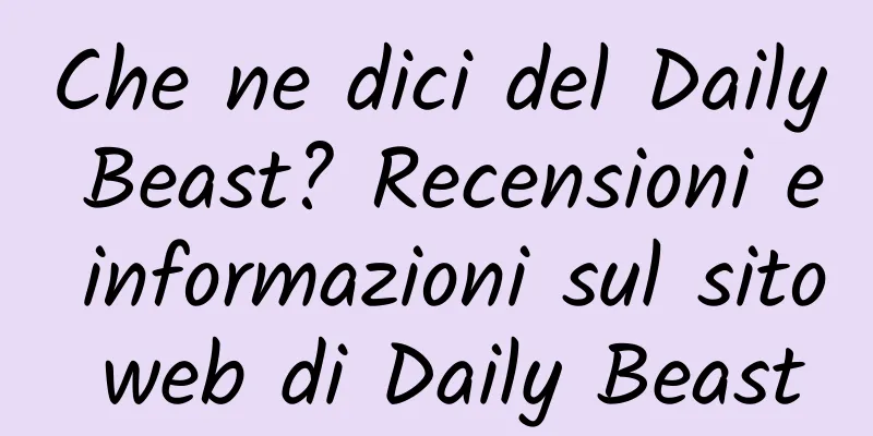 Che ne dici del Daily Beast? Recensioni e informazioni sul sito web di Daily Beast