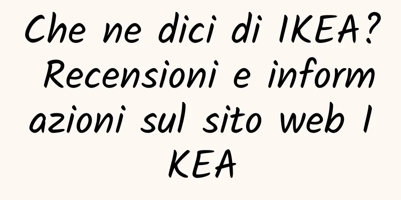 Che ne dici di IKEA? Recensioni e informazioni sul sito web IKEA