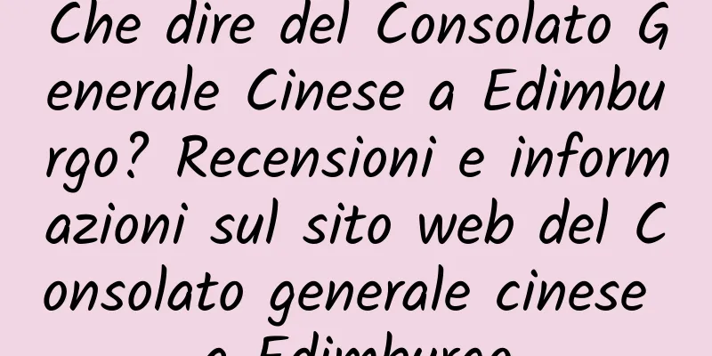 Che dire del Consolato Generale Cinese a Edimburgo? Recensioni e informazioni sul sito web del Consolato generale cinese a Edimburgo
