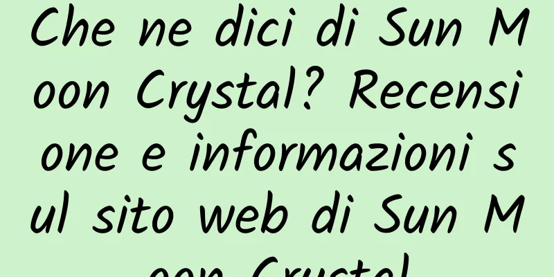 Che ne dici di Sun Moon Crystal? Recensione e informazioni sul sito web di Sun Moon Crystal