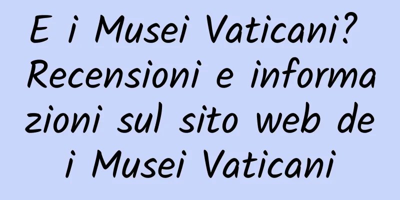 E i Musei Vaticani? Recensioni e informazioni sul sito web dei Musei Vaticani
