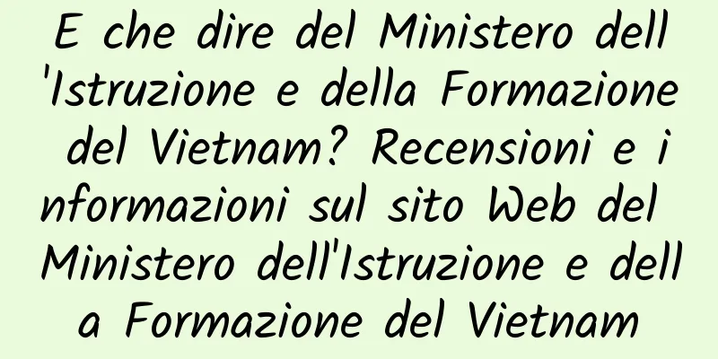 E che dire del Ministero dell'Istruzione e della Formazione del Vietnam? Recensioni e informazioni sul sito Web del Ministero dell'Istruzione e della Formazione del Vietnam
