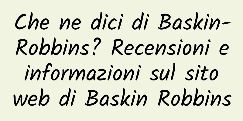 Che ne dici di Baskin-Robbins? Recensioni e informazioni sul sito web di Baskin Robbins