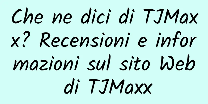 Che ne dici di TJMaxx? Recensioni e informazioni sul sito Web di TJMaxx