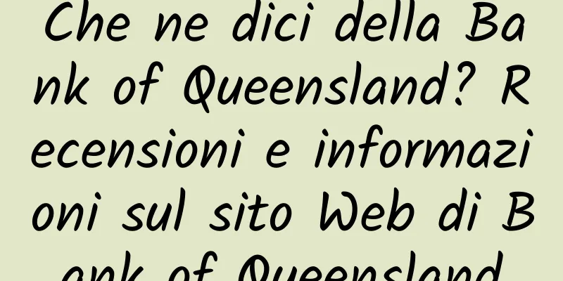 Che ne dici della Bank of Queensland? Recensioni e informazioni sul sito Web di Bank of Queensland