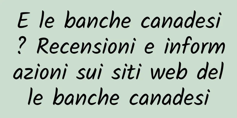 E le banche canadesi? Recensioni e informazioni sui siti web delle banche canadesi