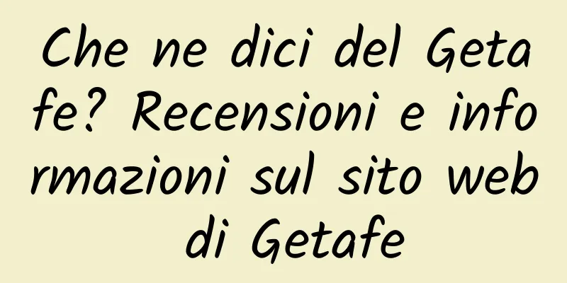 Che ne dici del Getafe? Recensioni e informazioni sul sito web di Getafe