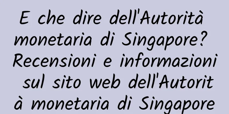 E che dire dell'Autorità monetaria di Singapore? Recensioni e informazioni sul sito web dell'Autorità monetaria di Singapore