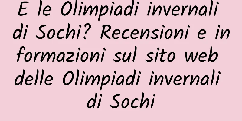 E le Olimpiadi invernali di Sochi? Recensioni e informazioni sul sito web delle Olimpiadi invernali di Sochi