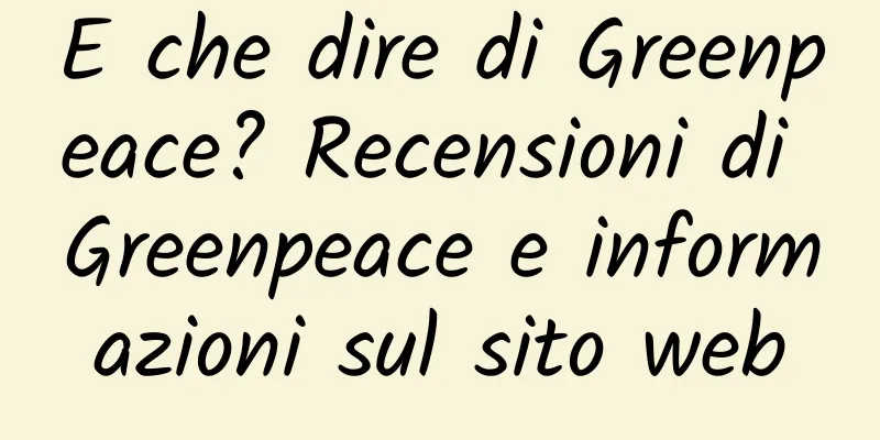 E che dire di Greenpeace? Recensioni di Greenpeace e informazioni sul sito web