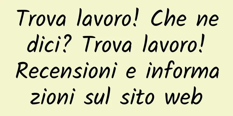 Trova lavoro! Che ne dici? Trova lavoro! Recensioni e informazioni sul sito web