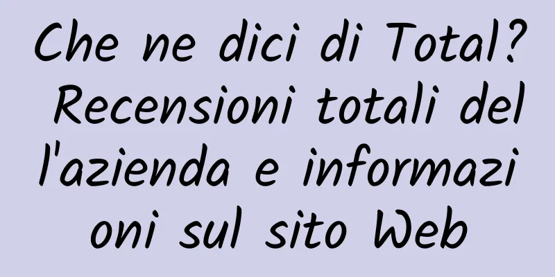 Che ne dici di Total? Recensioni totali dell'azienda e informazioni sul sito Web