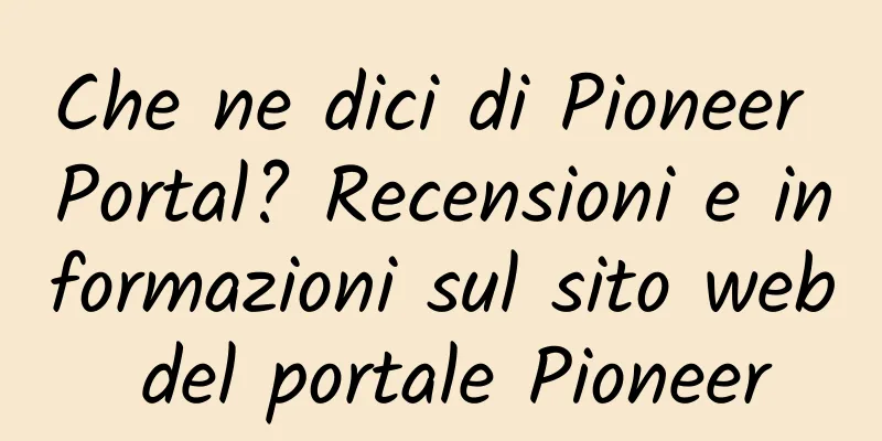 Che ne dici di Pioneer Portal? Recensioni e informazioni sul sito web del portale Pioneer