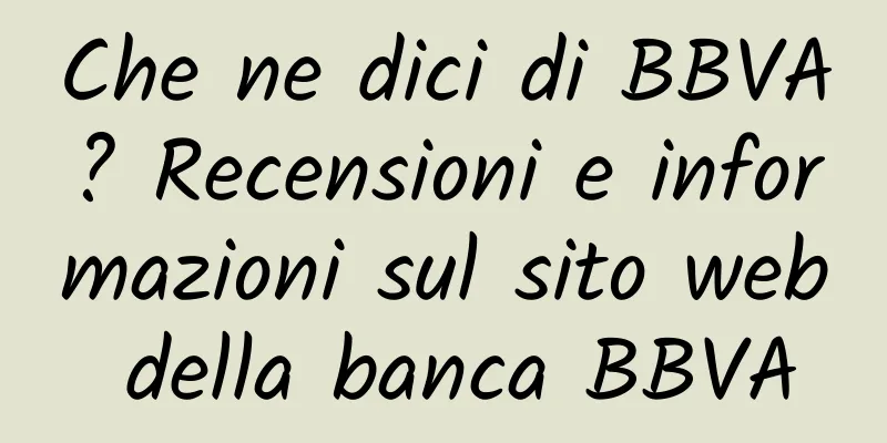Che ne dici di BBVA? Recensioni e informazioni sul sito web della banca BBVA