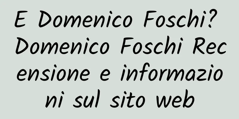 E Domenico Foschi? Domenico Foschi Recensione e informazioni sul sito web