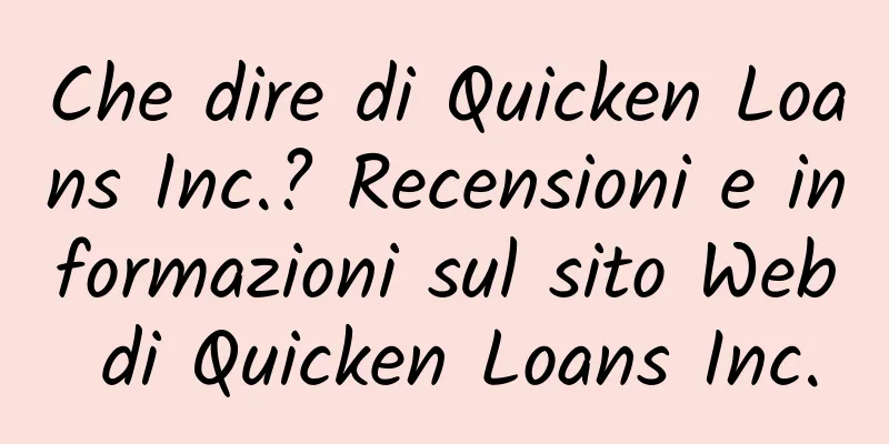 Che dire di Quicken Loans Inc.? Recensioni e informazioni sul sito Web di Quicken Loans Inc.