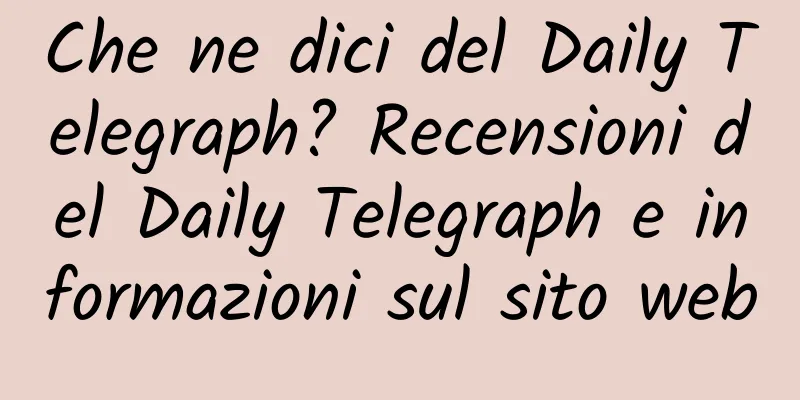 Che ne dici del Daily Telegraph? Recensioni del Daily Telegraph e informazioni sul sito web