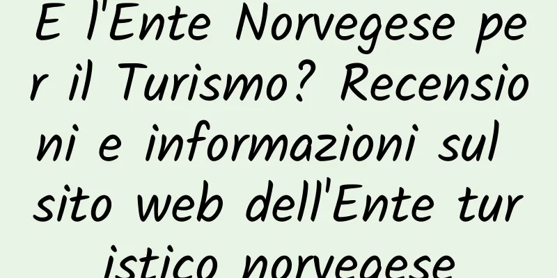 E l'Ente Norvegese per il Turismo? Recensioni e informazioni sul sito web dell'Ente turistico norvegese