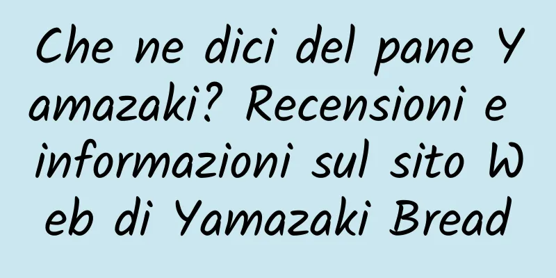 Che ne dici del pane Yamazaki? Recensioni e informazioni sul sito Web di Yamazaki Bread