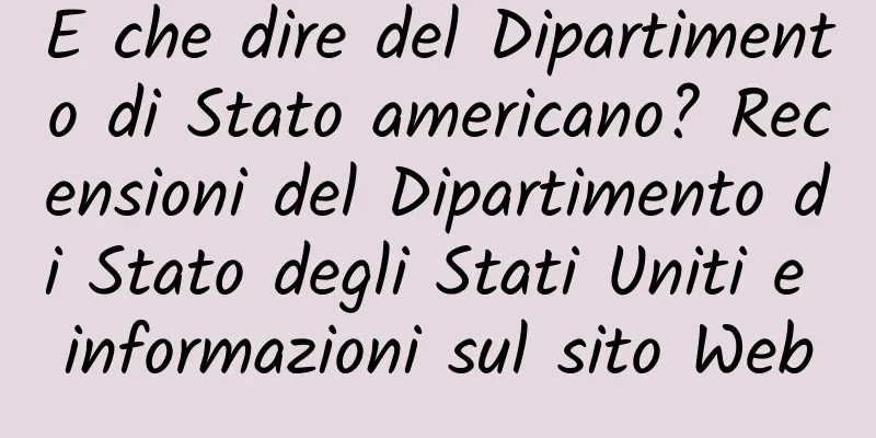 E che dire del Dipartimento di Stato americano? Recensioni del Dipartimento di Stato degli Stati Uniti e informazioni sul sito Web