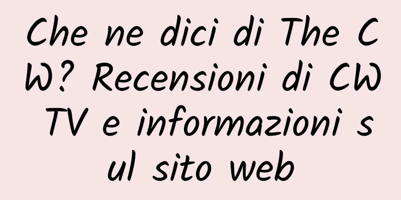 Che ne dici di The CW? Recensioni di CW TV e informazioni sul sito web