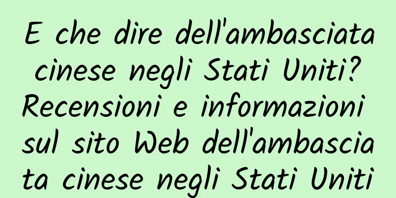 E che dire dell'ambasciata cinese negli Stati Uniti? Recensioni e informazioni sul sito Web dell'ambasciata cinese negli Stati Uniti