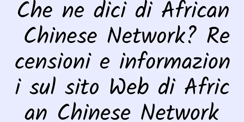 Che ne dici di African Chinese Network? Recensioni e informazioni sul sito Web di African Chinese Network