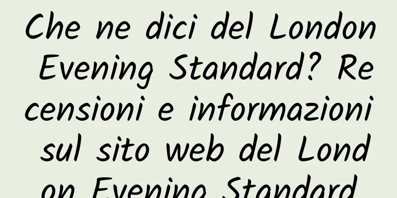 Che ne dici del London Evening Standard? Recensioni e informazioni sul sito web del London Evening Standard
