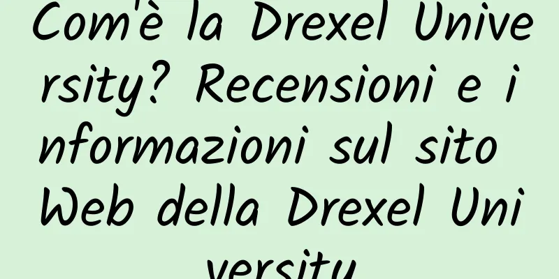 Com'è la Drexel University? Recensioni e informazioni sul sito Web della Drexel University
