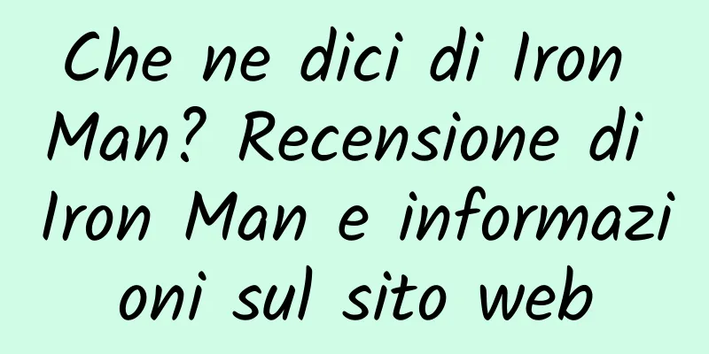 Che ne dici di Iron Man? Recensione di Iron Man e informazioni sul sito web