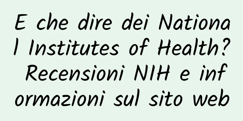 E che dire dei National Institutes of Health? Recensioni NIH e informazioni sul sito web