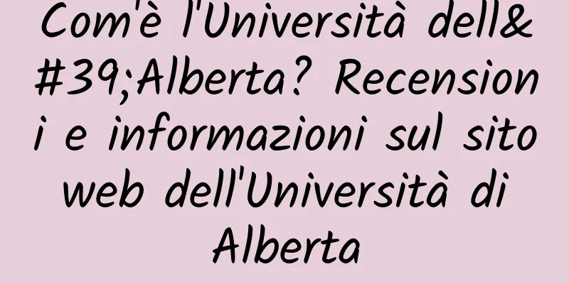 Com'è l'Università dell'Alberta? Recensioni e informazioni sul sito web dell'Università di Alberta