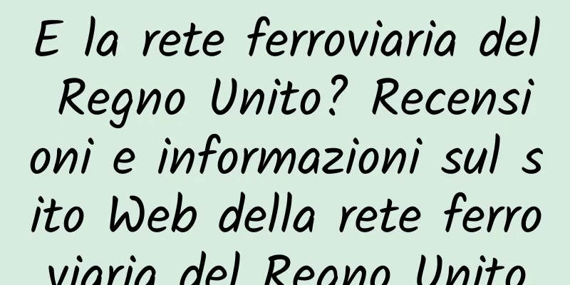 E la rete ferroviaria del Regno Unito? Recensioni e informazioni sul sito Web della rete ferroviaria del Regno Unito