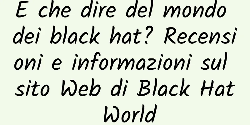 E che dire del mondo dei black hat? Recensioni e informazioni sul sito Web di Black Hat World