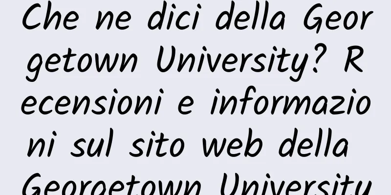 Che ne dici della Georgetown University? Recensioni e informazioni sul sito web della Georgetown University