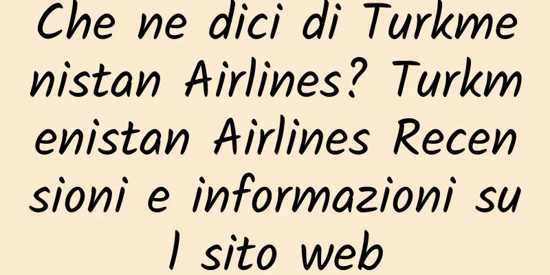 Che ne dici di Turkmenistan Airlines? Turkmenistan Airlines Recensioni e informazioni sul sito web