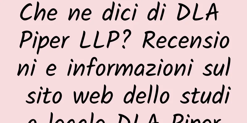 Che ne dici di DLA Piper LLP? Recensioni e informazioni sul sito web dello studio legale DLA Piper