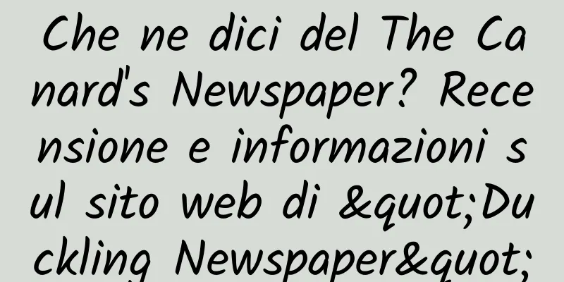 Che ne dici del The Canard's Newspaper? Recensione e informazioni sul sito web di "Duckling Newspaper"