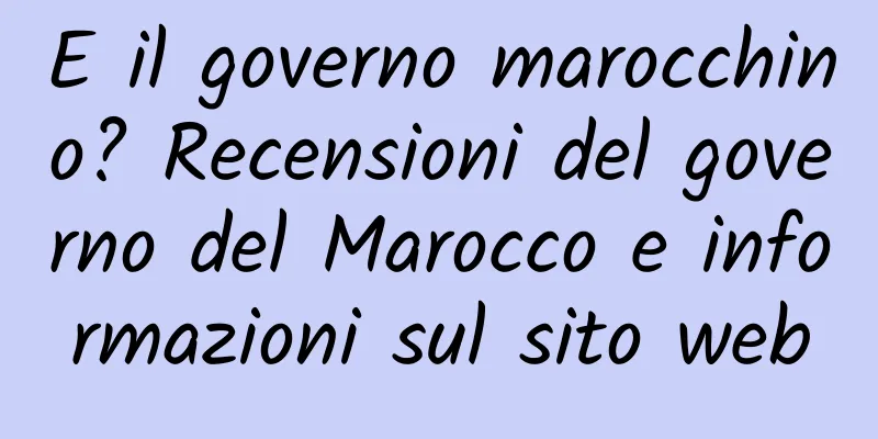 E il governo marocchino? Recensioni del governo del Marocco e informazioni sul sito web