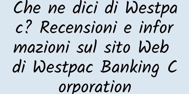 Che ne dici di Westpac? Recensioni e informazioni sul sito Web di Westpac Banking Corporation