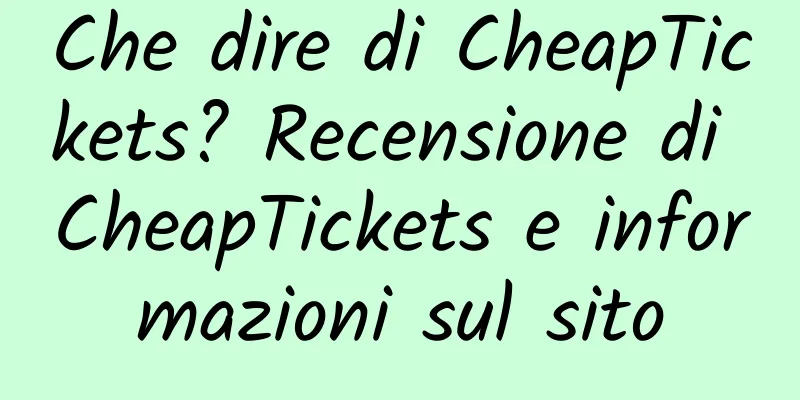 Che dire di CheapTickets? Recensione di CheapTickets e informazioni sul sito