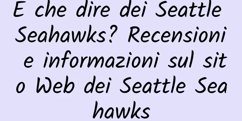 E che dire dei Seattle Seahawks? Recensioni e informazioni sul sito Web dei Seattle Seahawks