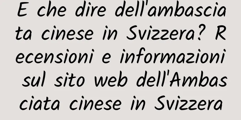 E che dire dell'ambasciata cinese in Svizzera? Recensioni e informazioni sul sito web dell'Ambasciata cinese in Svizzera