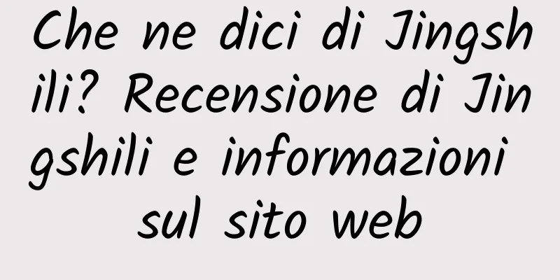 Che ne dici di Jingshili? Recensione di Jingshili e informazioni sul sito web