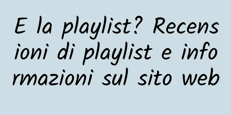 E la playlist? Recensioni di playlist e informazioni sul sito web