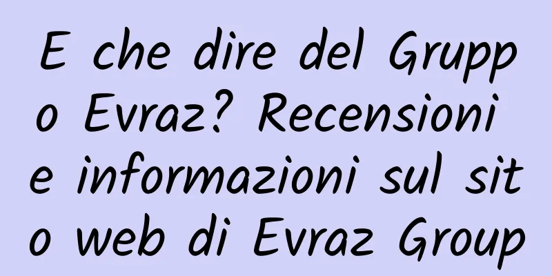 E che dire del Gruppo Evraz? Recensioni e informazioni sul sito web di Evraz Group