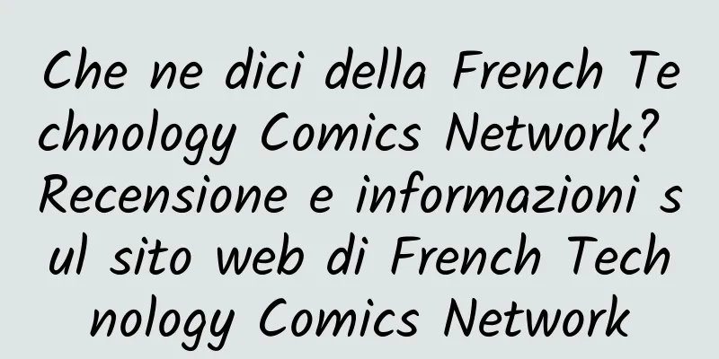 Che ne dici della French Technology Comics Network? Recensione e informazioni sul sito web di French Technology Comics Network