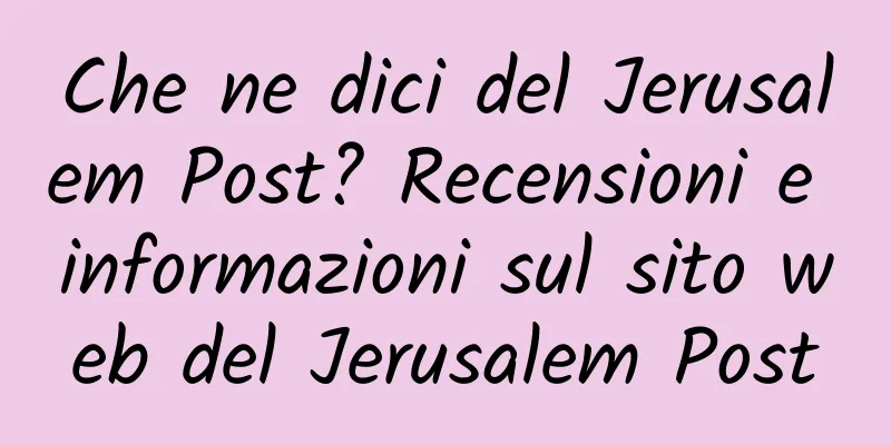 Che ne dici del Jerusalem Post? Recensioni e informazioni sul sito web del Jerusalem Post